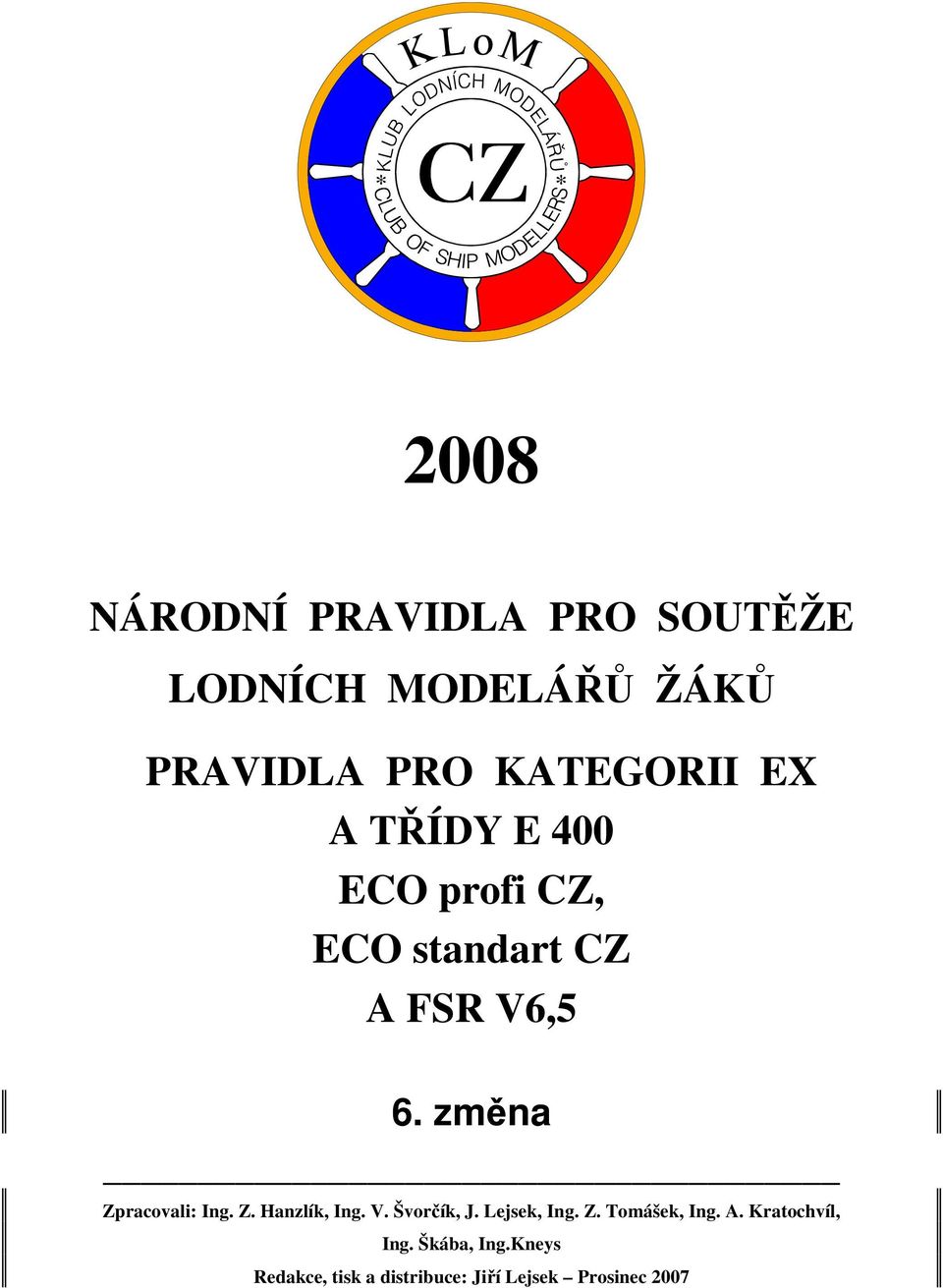 změna Zpracovali: Ing. Z. Hanzlík, Ing. V. Švorčík, J. Lejsek, Ing. Z. Tomášek, Ing.