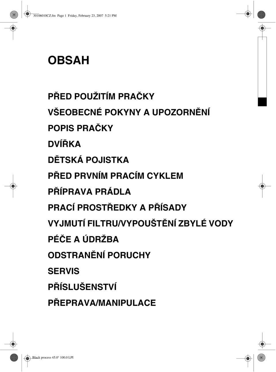 POKYNY A UPOZORNĚNÍ POPIS PRAČKY DVÍŘKA DĚTSKÁ POJISTKA PŘED PRVNÍM PRACÍM CYKLEM