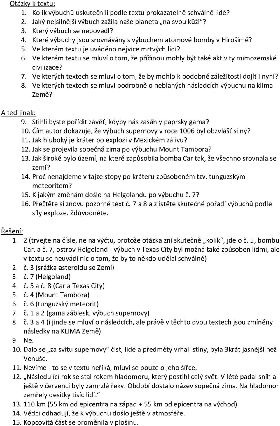 Ve kterém textu se mluví o tom, že příčinou mohly být také aktivity mimozemské civilizace? 7. Ve kterých textech se mluví o tom, že by mohlo k podobné záležitosti dojít i nyní? 8.