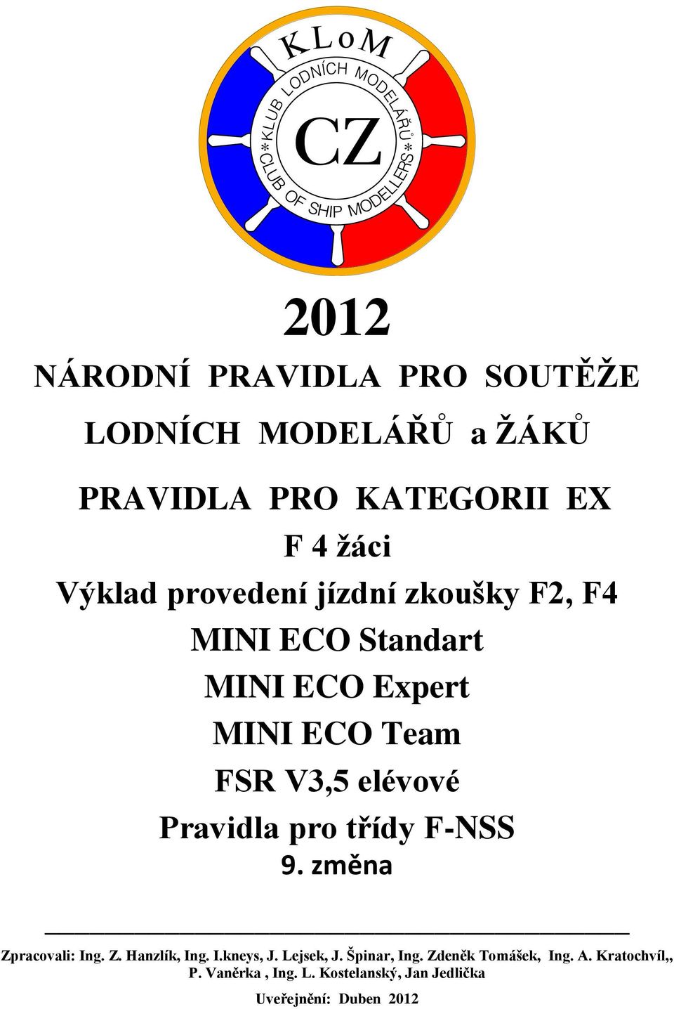 Pravidla pro třídy F-NSS 9. změna Zpracovali: Ing. Z. Hanzlík, Ing. I.kneys, J. Lejsek, J.