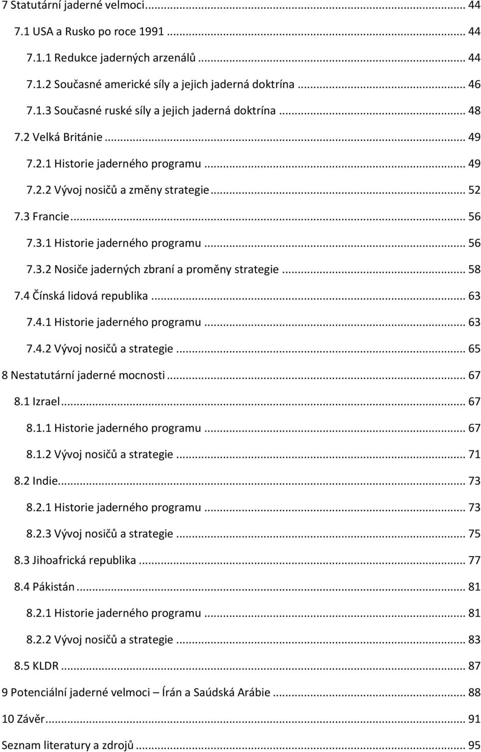 .. 58 7.4 Čínská lidová republika... 63 7.4.1 Historie jaderného programu... 63 7.4.2 Vývoj nosičů a strategie... 65 8 Nestatutární jaderné mocnosti... 67 8.1 Izrael... 67 8.1.1 Historie jaderného programu... 67 8.1.2 Vývoj nosičů a strategie... 71 8.