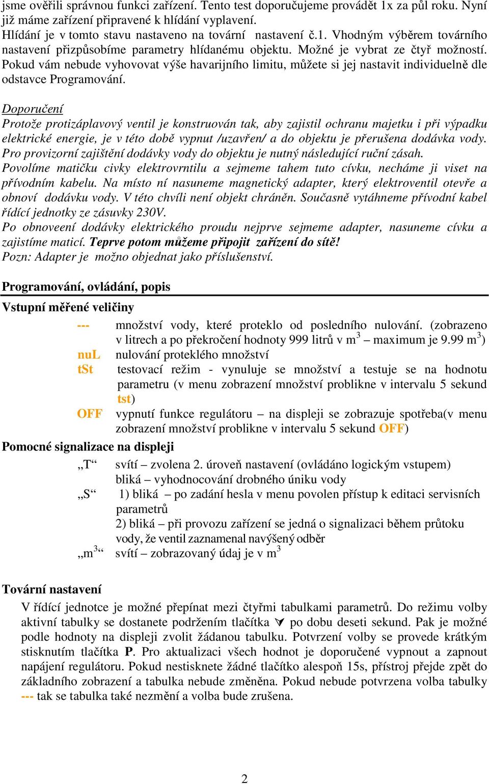 Pokud vám nebude vyhovovat výše havarijního limitu, můžete si jej nastavit individuelně dle odstavce Programování.