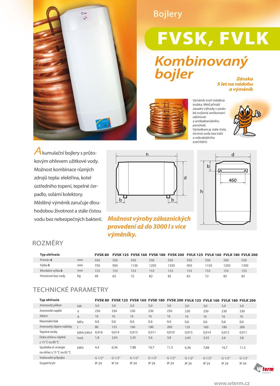 Možnost kombinace různých zdrojů tepla: elektřina, kotel ústředního topení, tepelné čerpadlo, solární kolektory.