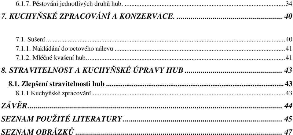 STRAVITELNOST A KUCHYŇSKÉ ÚPRAVY HUB... 43 8.1. Zlepšení stravitelnosti hub... 43 8.1.1 Kuchyňské zpracování.