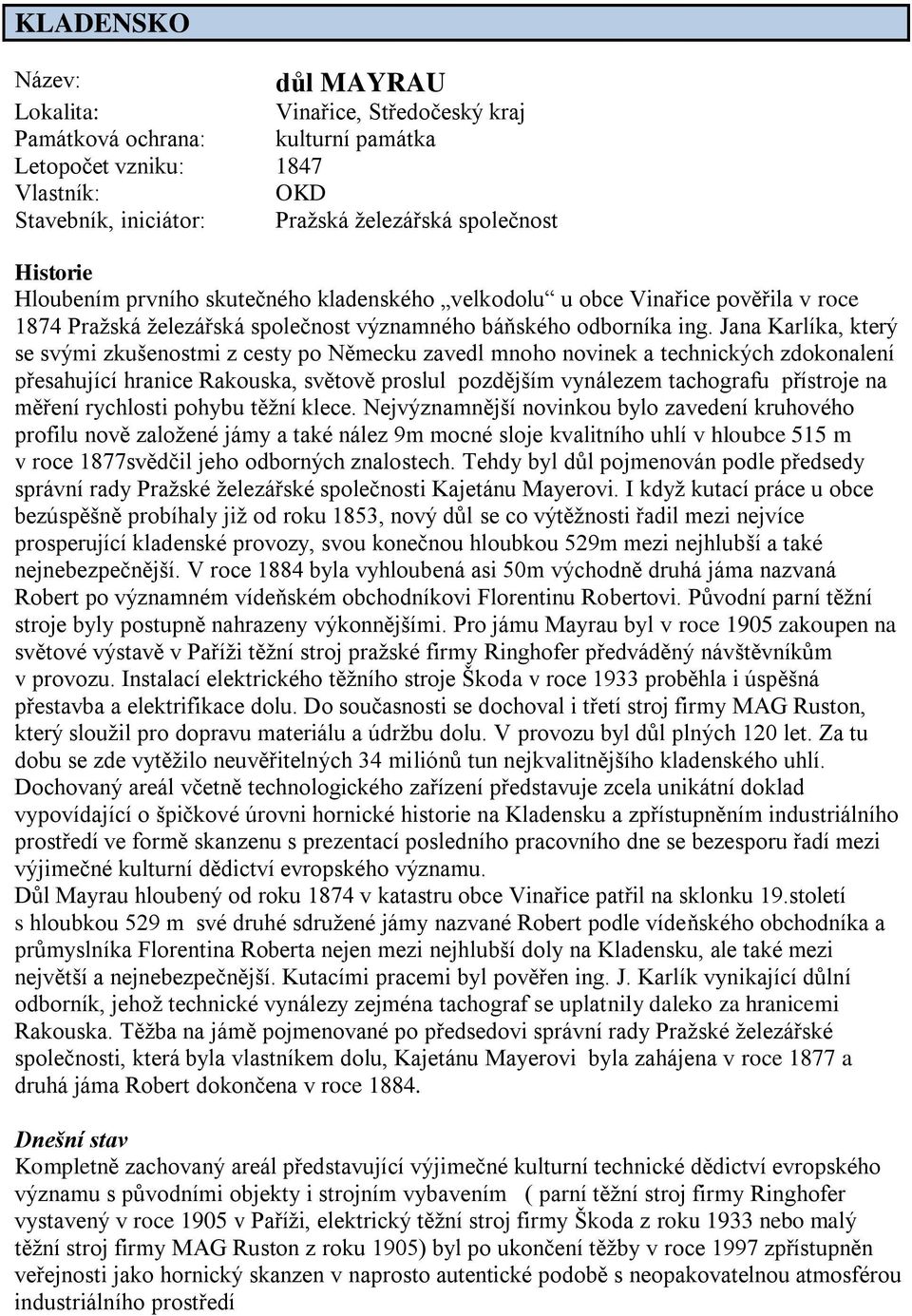 Jana Karlíka, který se svými zkušenostmi z cesty po Německu zavedl mnoho novinek a technických zdokonalení přesahující hranice Rakouska, světově proslul pozdějším vynálezem tachografu přístroje na