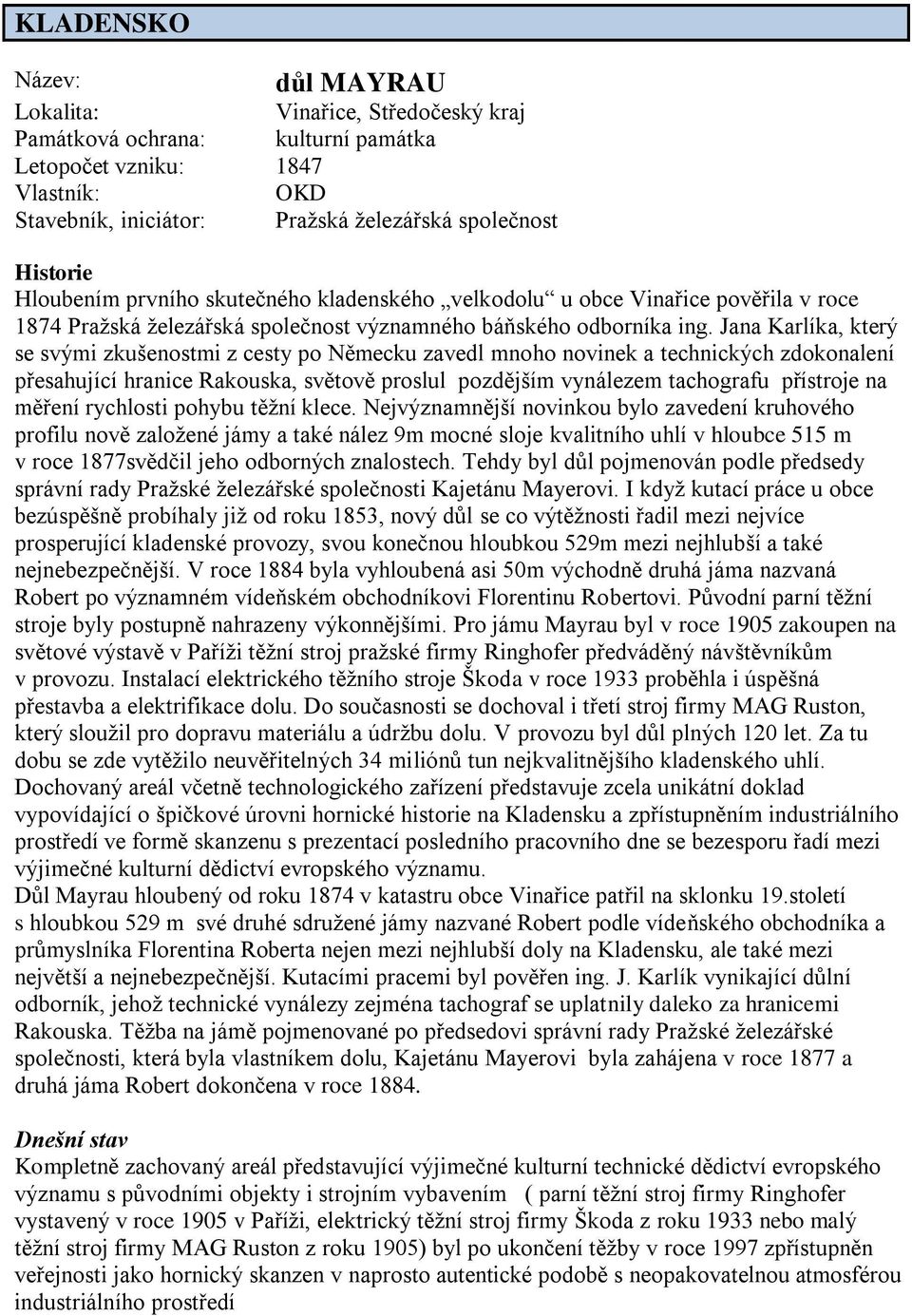 Jana Karlíka, který se svými zkušenostmi z cesty po Německu zavedl mnoho novinek a technických zdokonalení přesahující hranice Rakouska, světově proslul pozdějším vynálezem tachografu přístroje na