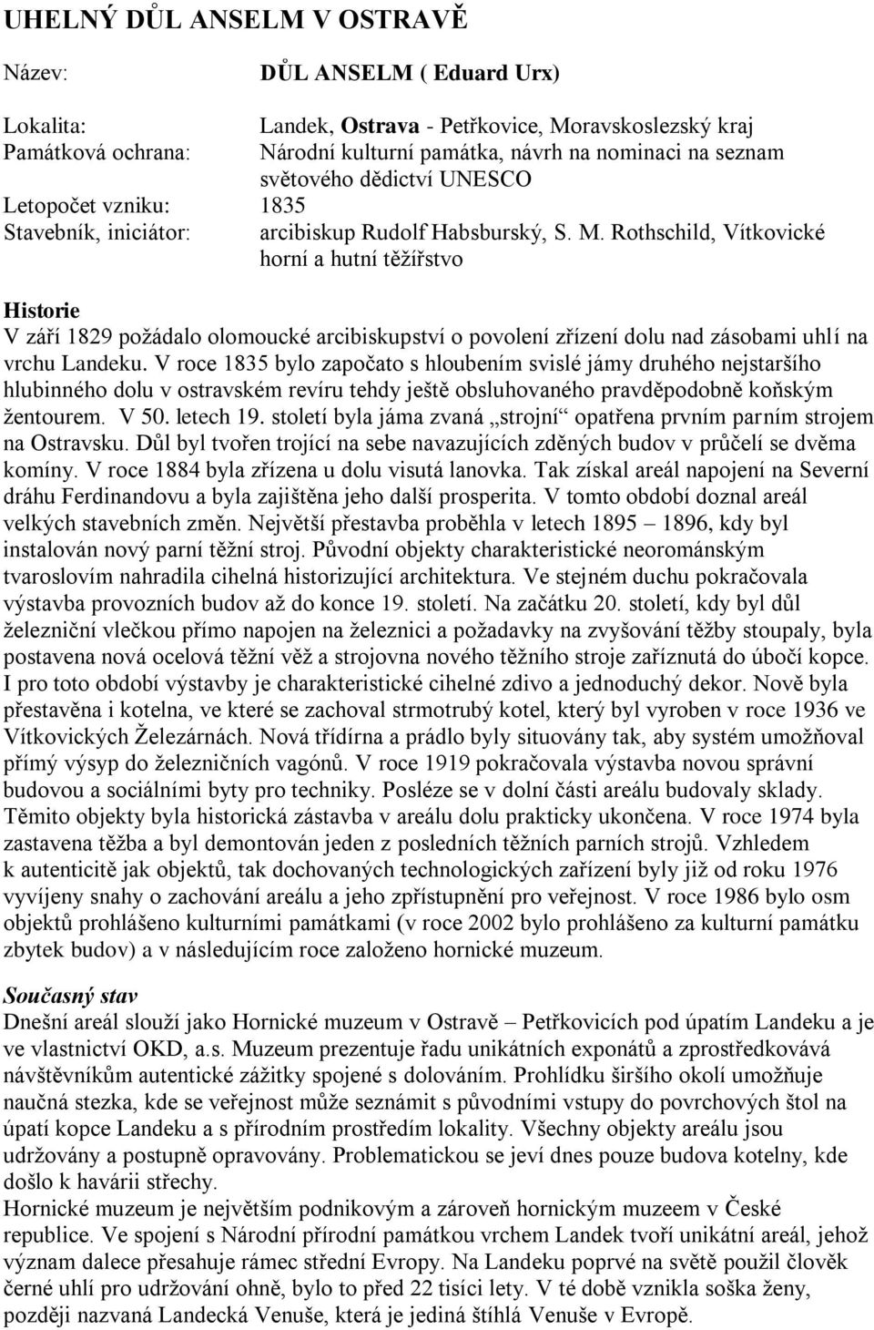 Rothschild, Vítkovické horní a hutní těţířstvo Historie V září 1829 poţádalo olomoucké arcibiskupství o povolení zřízení dolu nad zásobami uhlí na vrchu Landeku.