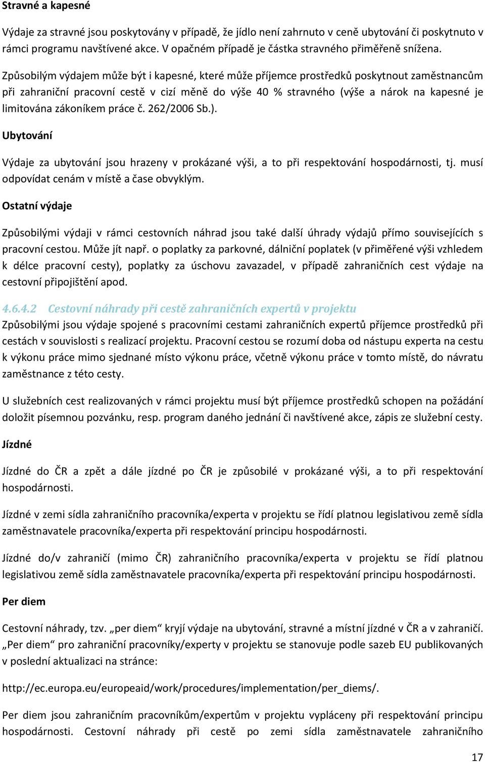 Způsobilým výdajem může být i kapesné, které může příjemce prostředků poskytnout zaměstnancům při zahraniční pracovní cestě v cizí měně do výše 40 % stravného (výše a nárok na kapesné je limitována