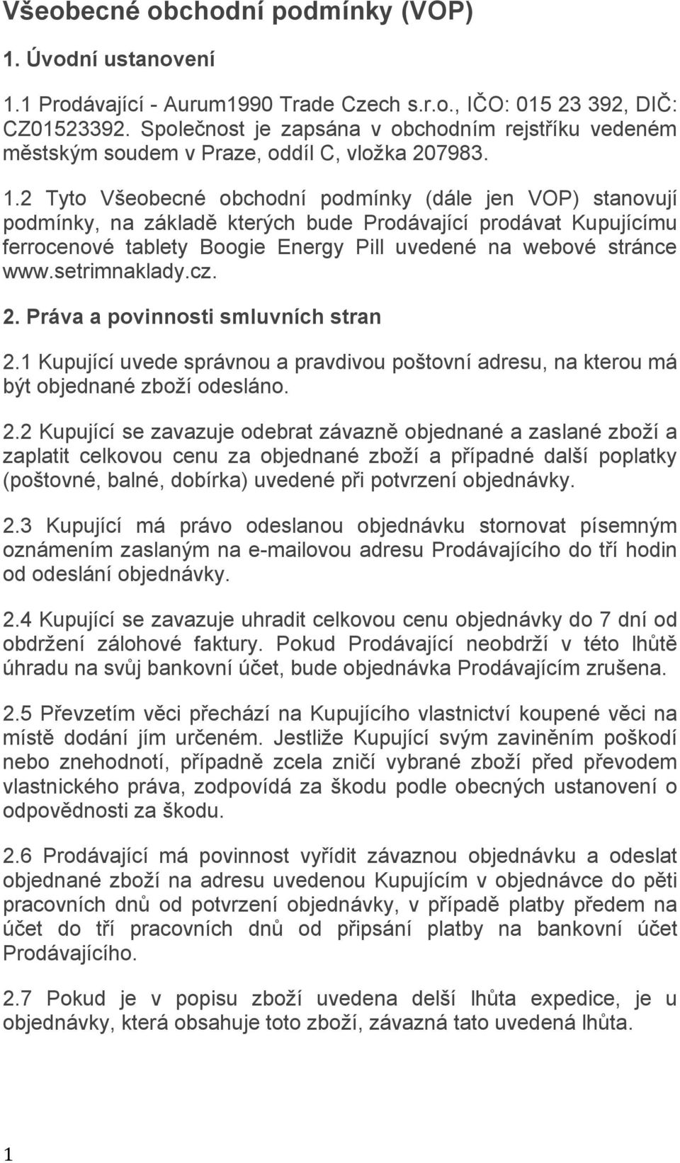 2 Tyto Všeobecné obchodní podmínky (dále jen VOP) stanovují podmínky, na základě kterých bude Prodávající prodávat Kupujícímu ferrocenové tablety Boogie Energy Pill uvedené na webové stránce www.