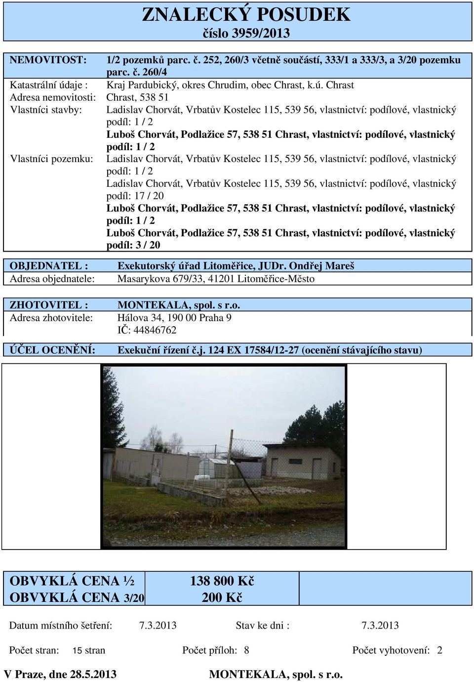 Chrast, vlastnictví: podílové, vlastnický podíl: 1 / 2 Vlastníci pozemku: Ladislav Chorvát, Vrbatův Kostelec 115, 539 56, vlastnictví: podílové, vlastnický podíl: 1 / 2 Ladislav Chorvát, Vrbatův