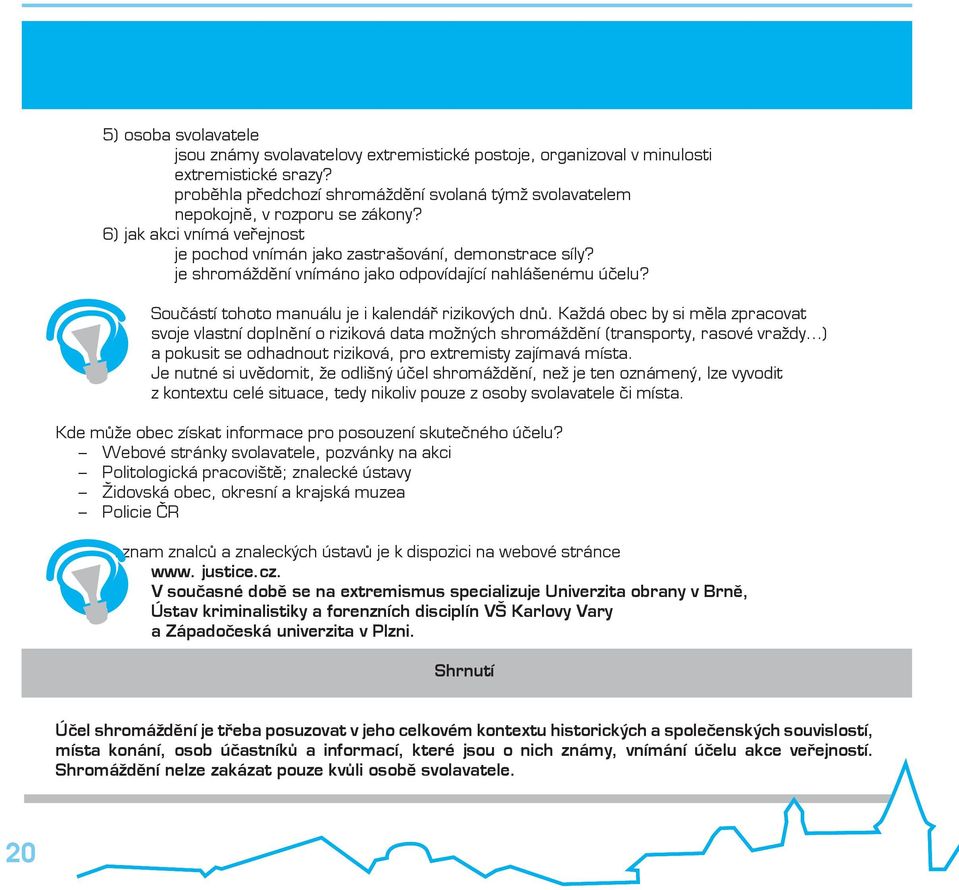 je shromáždění vnímáno jako odpovídající nahlášenému účelu? Součástí tohoto manuálu je i kalendář rizikových dnů.