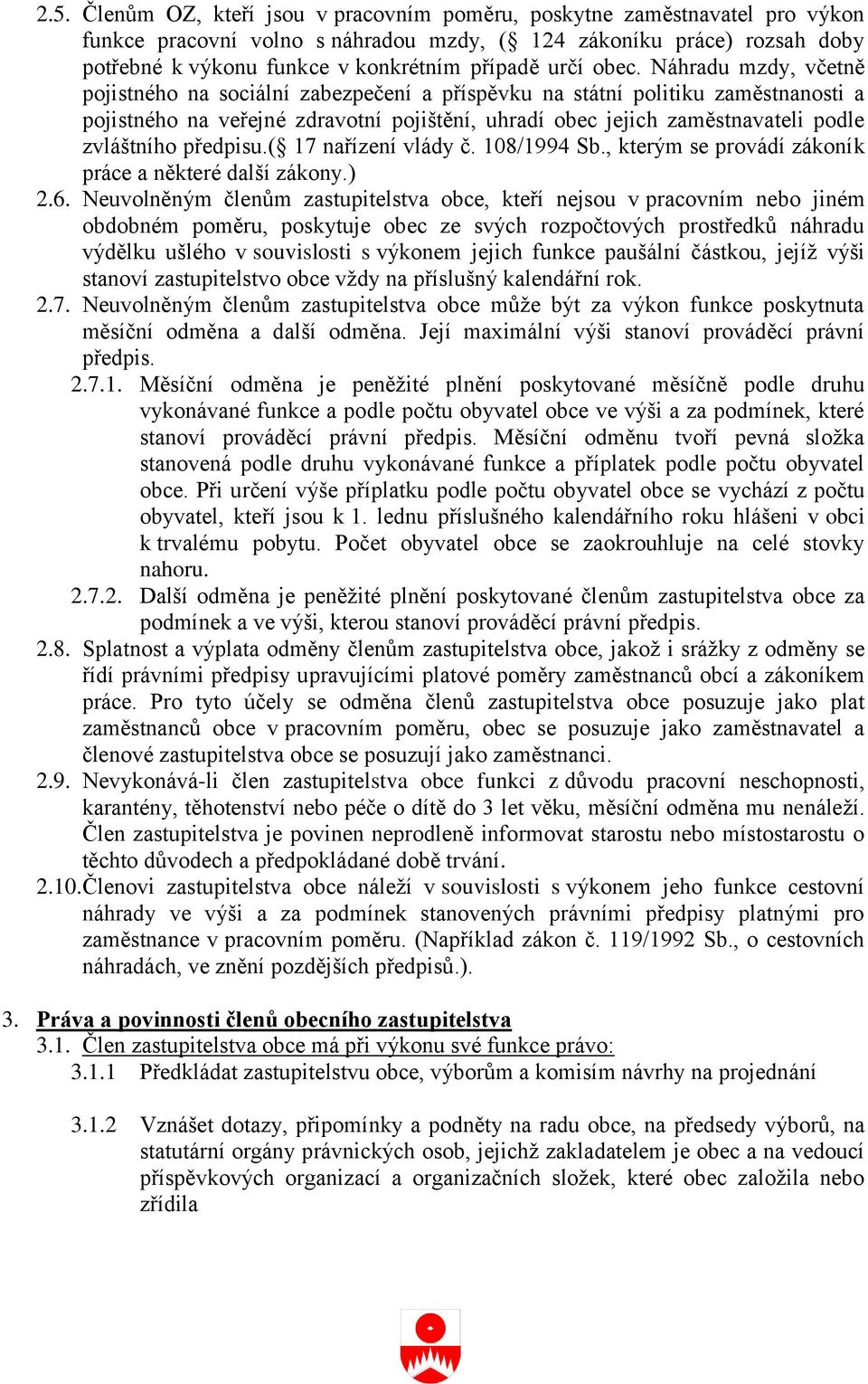 Náhradu mzdy, včetně pojistného na sociální zabezpečení a příspěvku na státní politiku zaměstnanosti a pojistného na veřejné zdravotní pojištění, uhradí obec jejich zaměstnavateli podle zvláštního