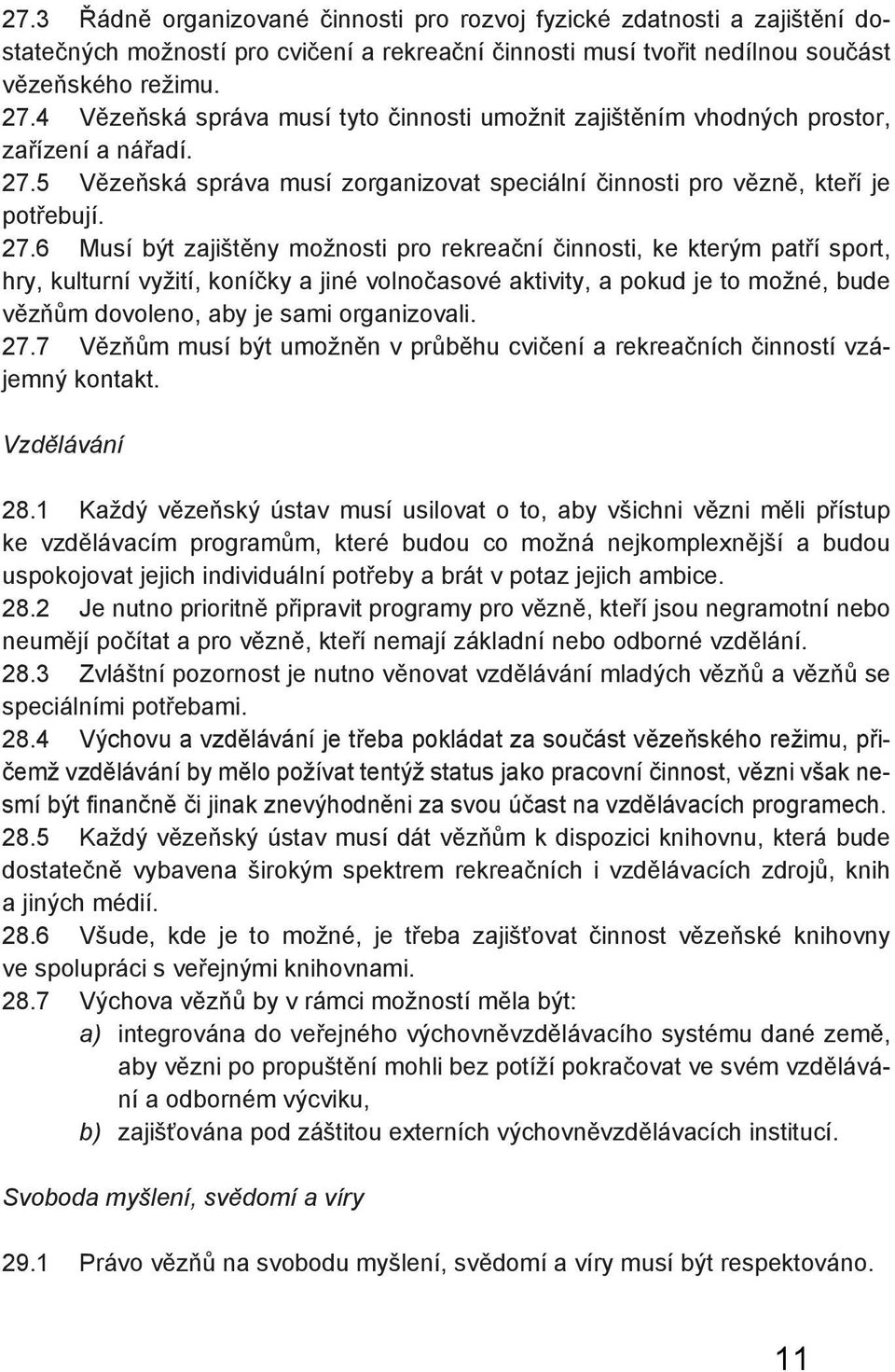 5 Vězeňská správa musí zorganizovat speciální činnosti pro vězně, kteří je potřebují. 27.