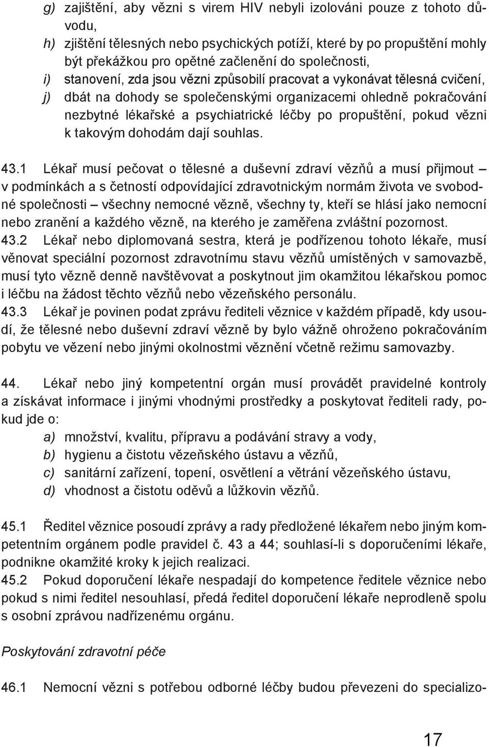 po propuštění, pokud vězni k takovým dohodám dají souhlas. 43.