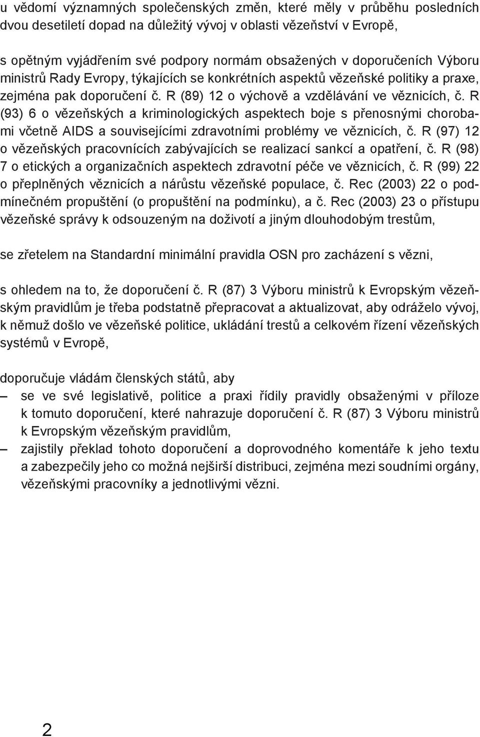 R (93) 6 o vězeňských a kriminologických aspektech boje s přenosnými chorobami včetně AIDS a souvisejícími zdravotními problémy ve věznicích, č.