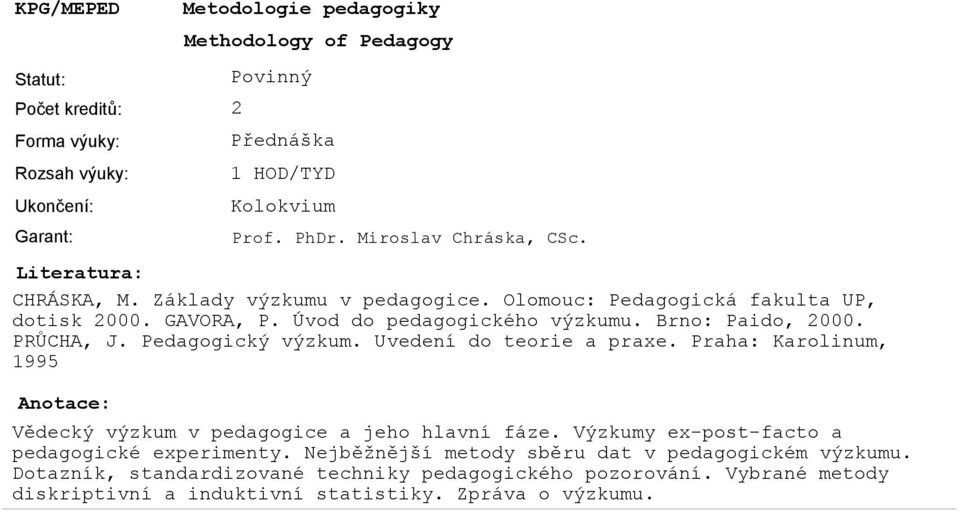 Uvedení do teorie a praxe. Praha: Karolinum, 1995 Methodology of Pedagogy Vědecký výzkum v pedagogice a jeho hlavní fáze.