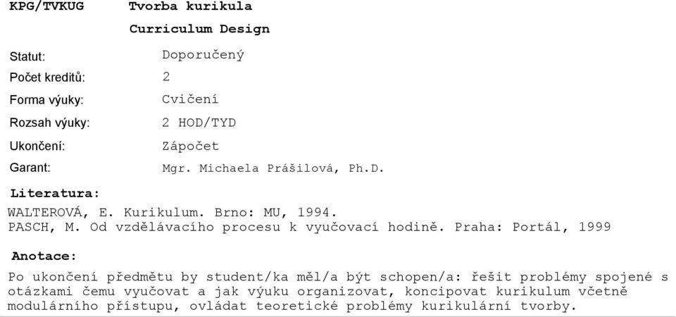 Praha: Portál, 1999 Curriculum Design Po ukončení předmětu by student/ka měl/a být schopen/a: řešit