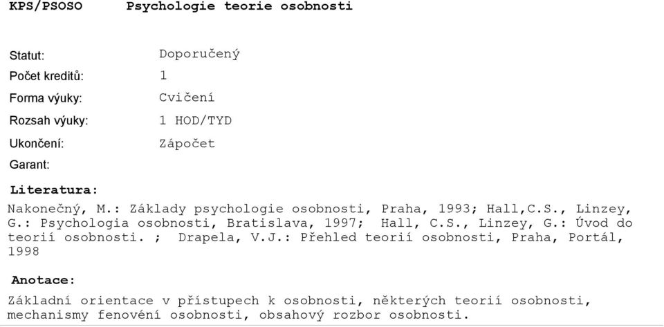 : Psychologia osobnosti, Bratislava, 1997; Hall, C.S., Linzey, G.: Úvod do teorií osobnosti. ; Drapela, V.