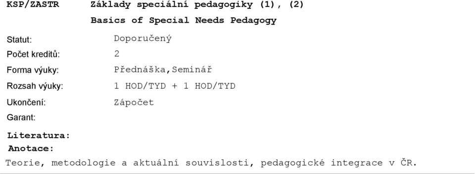 Přednáška,Seminář 1 HOD/TYD + 1 HOD/TYD Teorie,