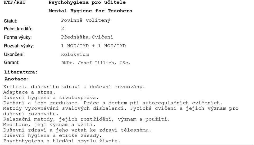 Práce s dechem při autoregulačních cvičeních. Metody vyrovnávání svalových disbalancí. Fyzická cvičení a jejich význam pro duševní rovnováhu.