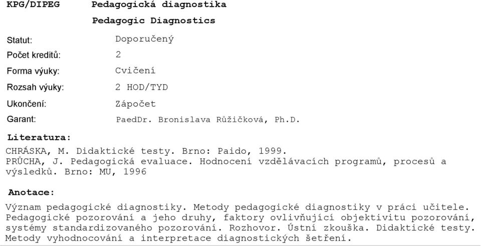 Brno: MU, 1996 Pedagogic Diagnostics Význam pedagogické diagnostiky. Metody pedagogické diagnostiky v práci učitele.