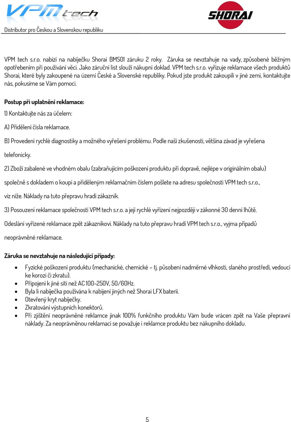 B) Provedení rychlé diagnostiky a možného vyřešení problému. Podle naší zkušenosti, většina závad je vyřešena telefonicky.