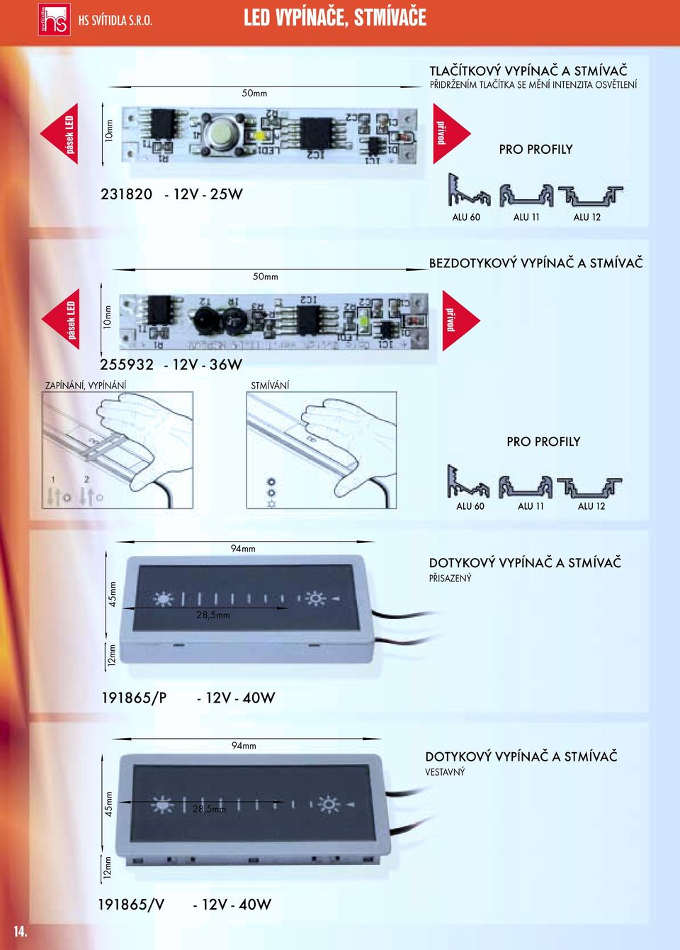 ZAPÍNÁNÍ, VYPÍNÁNÍ 255932-12V - 36W STMÍVÁNÍ PRO PROFILY ALU 60 ALU 11 ALU 12 45mm 28,5mm 94mm DOTYKOVÝ VYPÍNAČ A