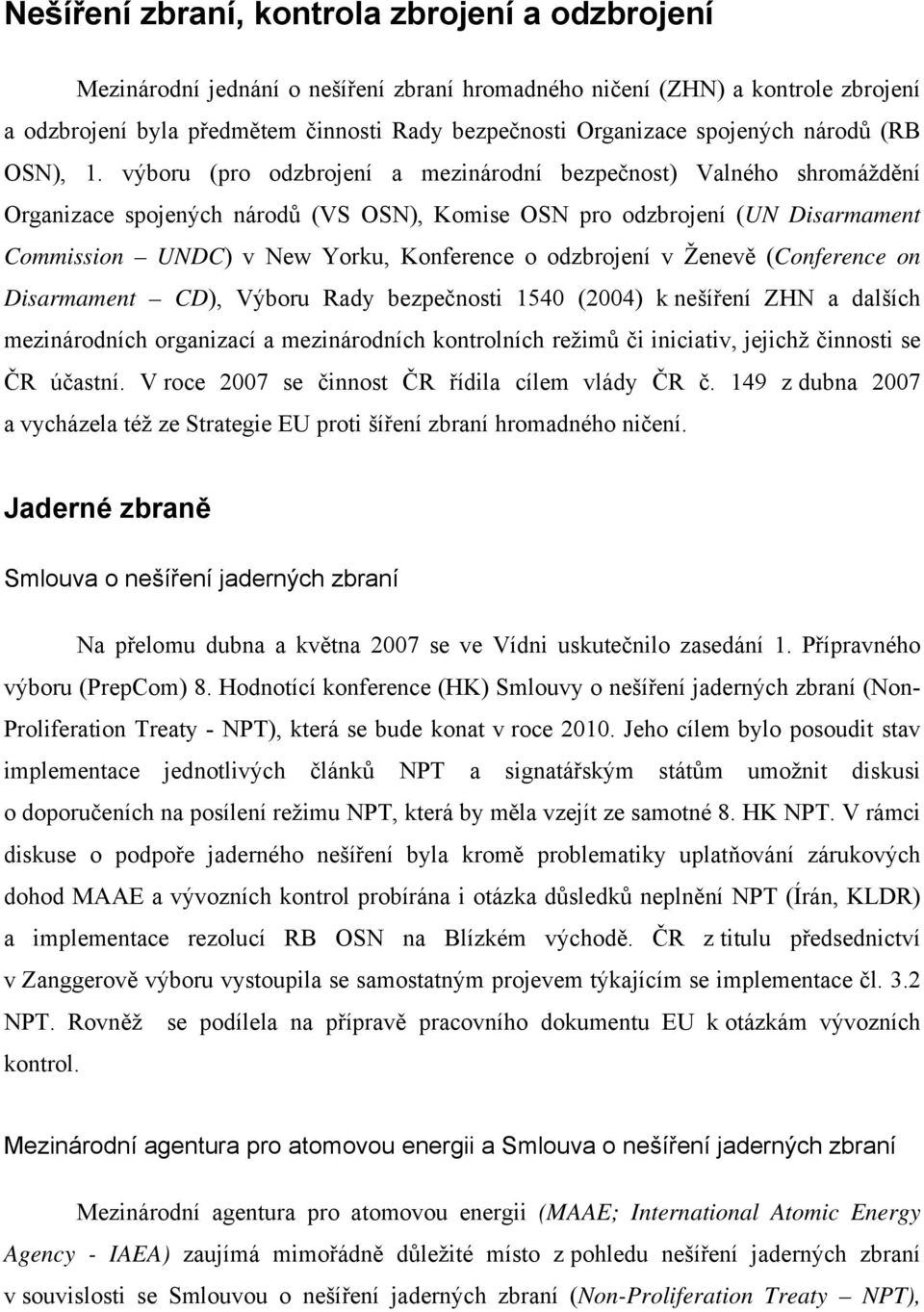 výboru (pro odzbrojení a mezinárodní bezpečnost) Valného shromáždění Organizace spojených národů (VS OSN), Komise OSN pro odzbrojení (UN Disarmament Commission UNDC) v New Yorku, Konference o