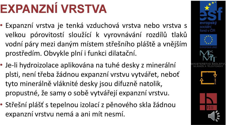 Je-li hydroizolace aplikována na tuhé desky z minerální plsti, není třeba žádnou expanzní vrstvu vytvářet, neboť tyto minerálně