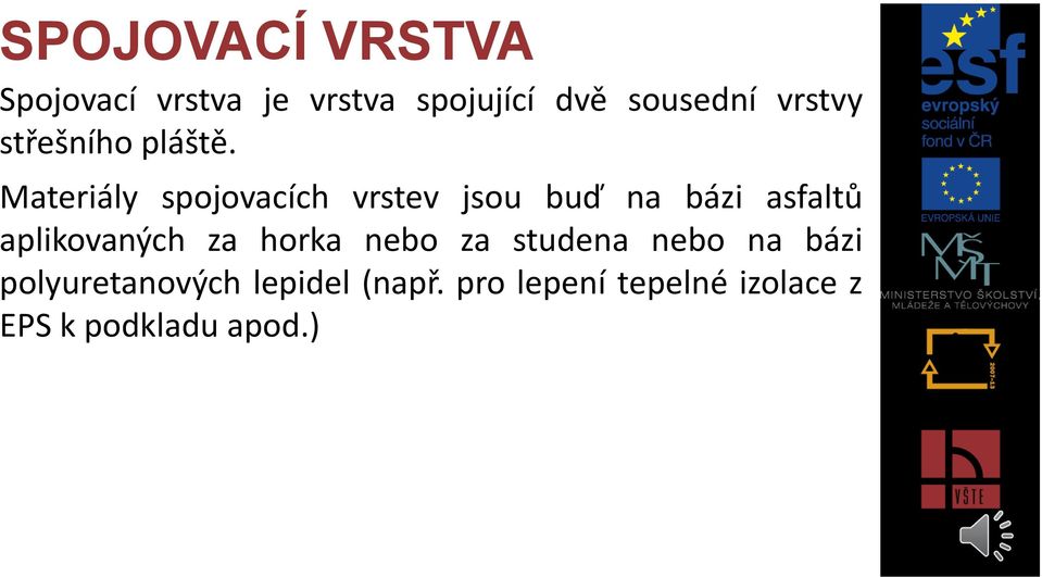 Materiály spojovacích vrstev jsou buď na bázi asfaltů aplikovaných za