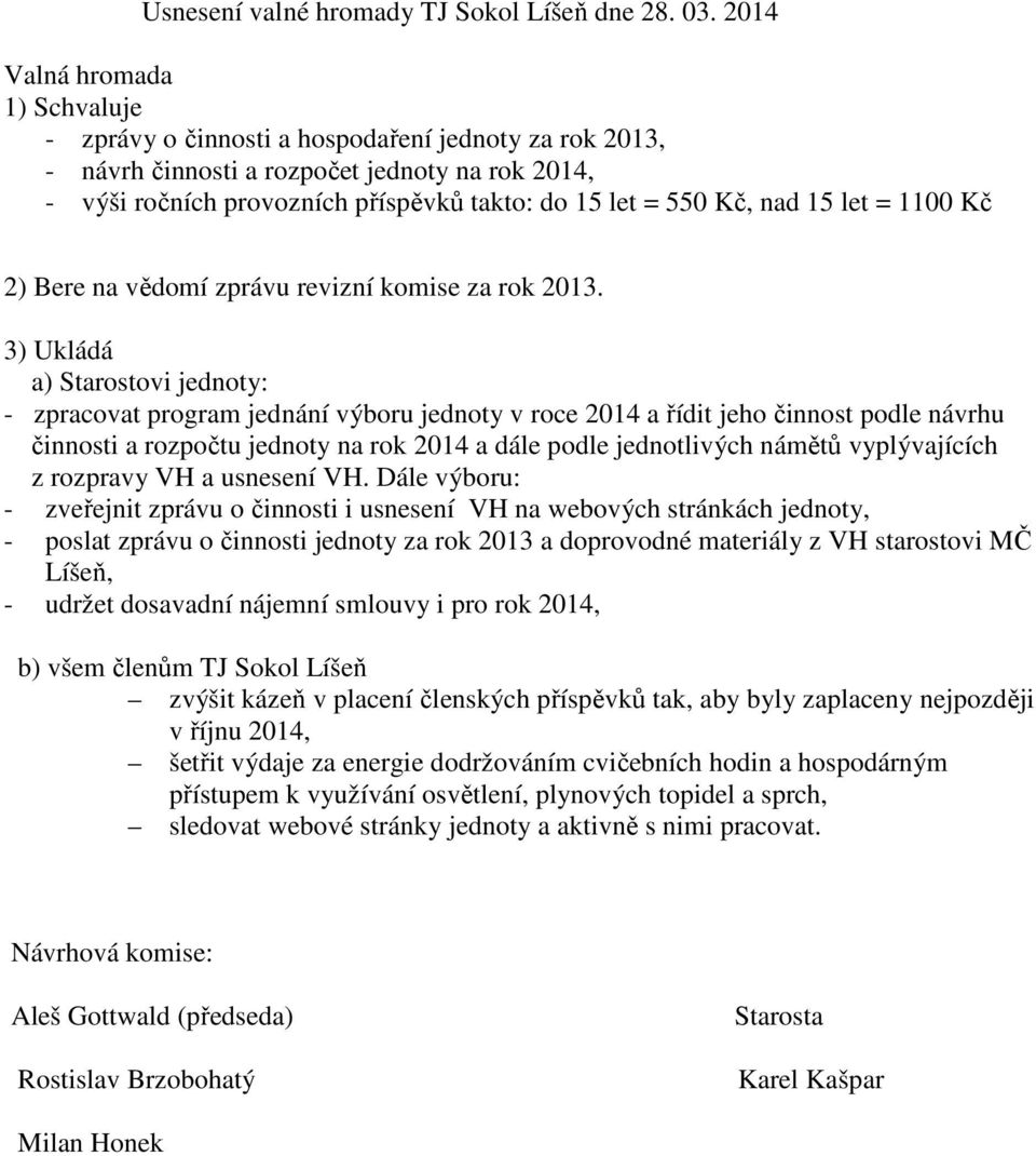 nad 15 let = 1100 Kč 2) Bere na vědomí zprávu revizní komise za rok 2013.