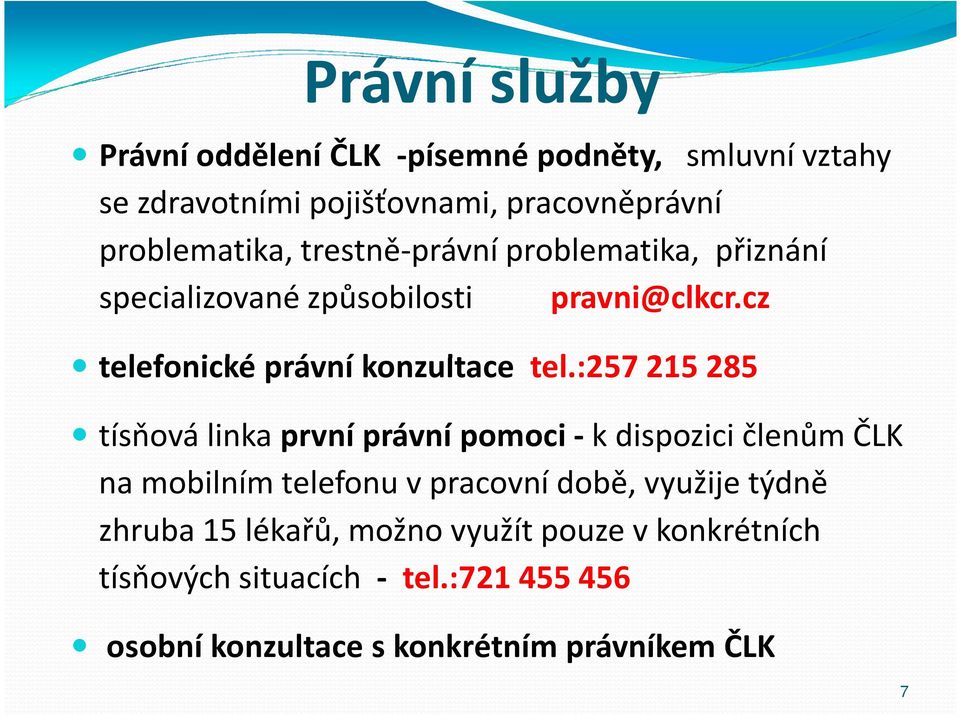 :257 215 285 tísňová linka první právní pomoci -k dispozici členům ČLK na mobilním telefonu v pracovní době, využije týdně