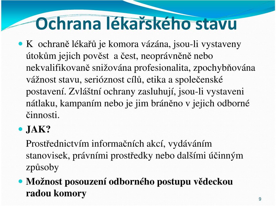 Zvláštní ochrany zasluhují, jsou-li vystaveni nátlaku, kampaním nebo je jim bráněno v jejich odborné činnosti. JAK?