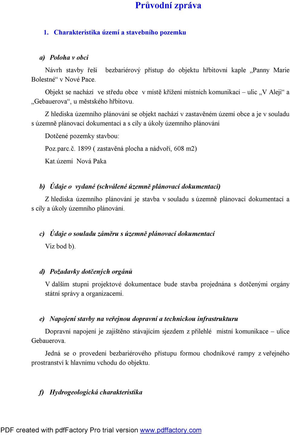 Z hlediska územního plánování se objekt nachází v zastavěném území obce a je v souladu s územně plánovací dokumentací a s cíly a úkoly územního plánování Dotče