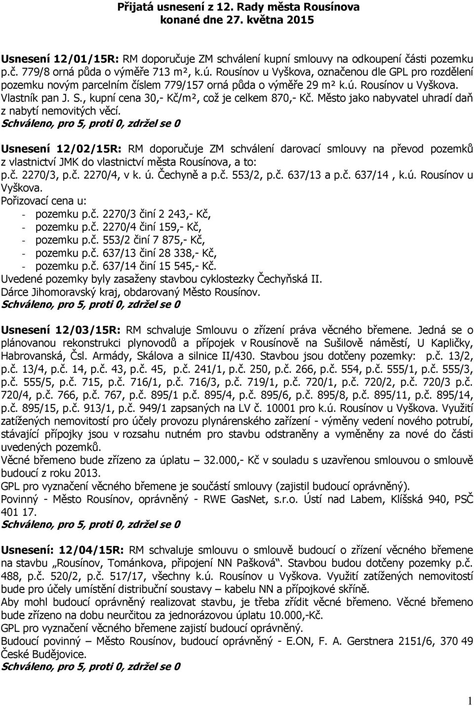 , kupní cena 30,- Kč/m², což je celkem 870,- Kč. Město jako nabyvatel uhradí daň z nabytí nemovitých věcí.