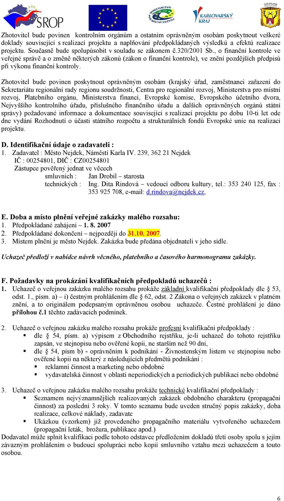 , o finanční kontrole ve veřejné správě a o změně některých zákonů (zákon o finanční kontrole), ve znění pozdějších předpisů při výkonu finanční kontroly.