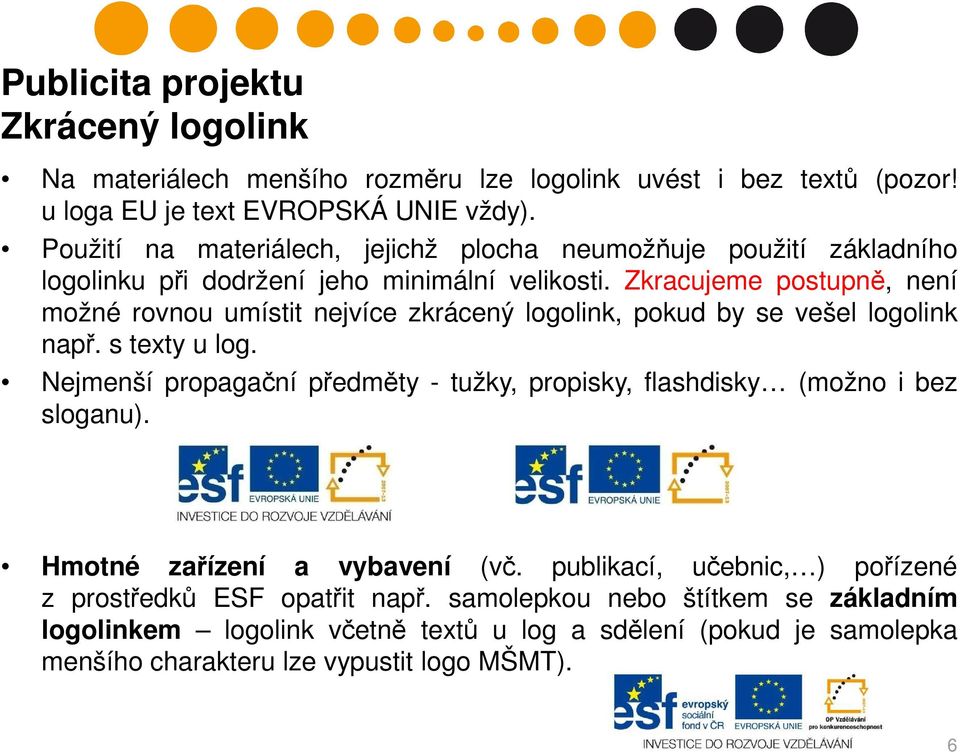 Zkracujeme postupně, není možné rovnou umístit nejvíce zkrácený logolink, pokud by se vešel logolink např. s texty u log.