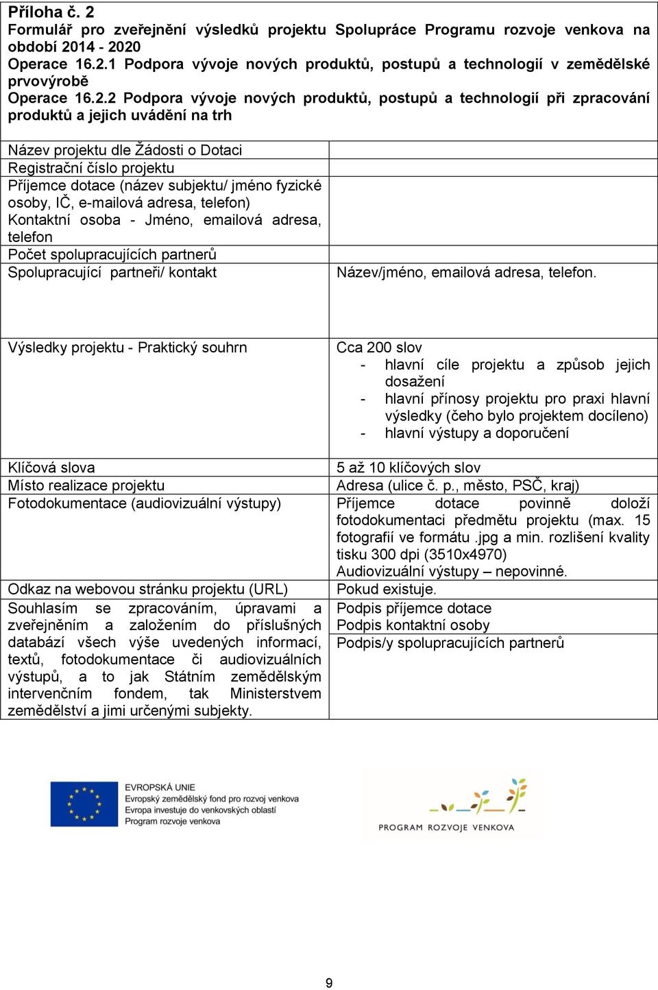 subjektu/ jméno fyzické osoby, IČ, e-mailová adresa, telefon) Kontaktní osoba - Jméno, emailová adresa, telefon Počet spolupracujících partnerů Spolupracující partneři/ kontakt Název/jméno, emailová