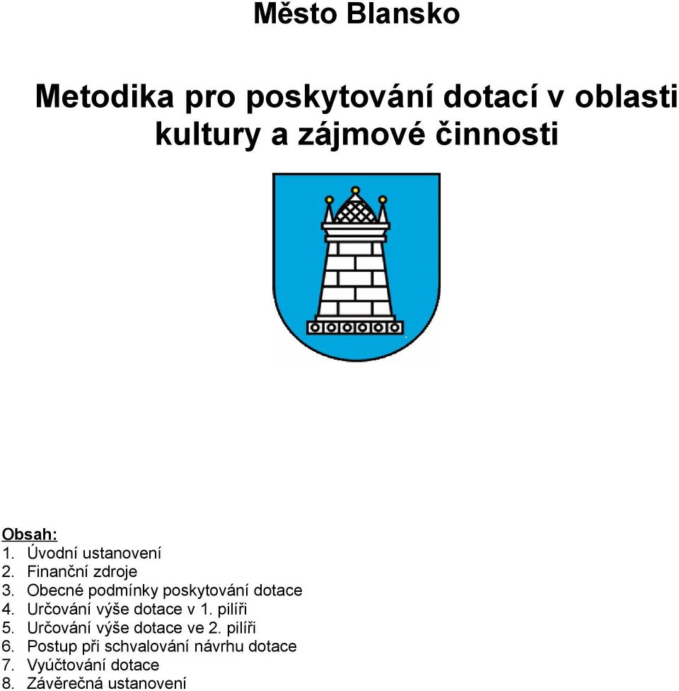 Obecné podmínky poskytování dotace 4. Určování výše dotace v 1. pilíři 5.