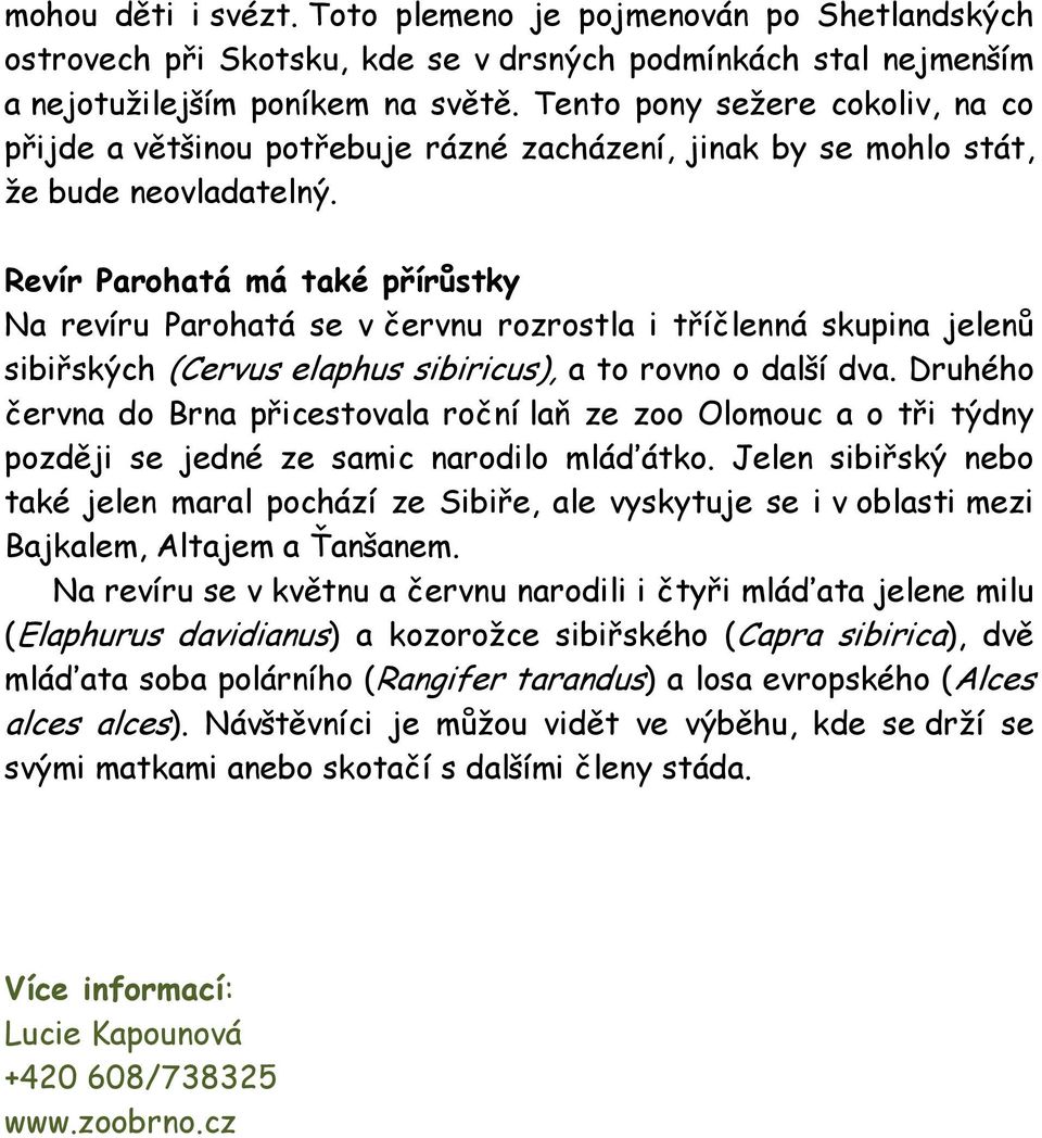 Revír Parohatá má také přírůstky Na revíru Parohatá se v červnu rozrostla i tříčlenná skupina jelenů sibiřských (Cervus elaphus sibiricus), a to rovno o další dva.