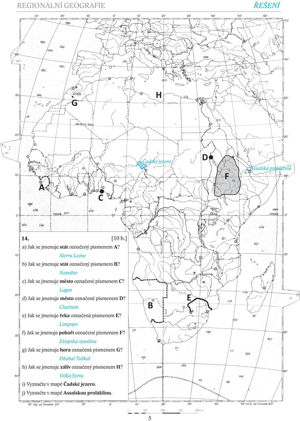 Lagos d) Jak se jmenuje město označené písmenem D? Chartúm B e) Jak se jmenuje řeka označená písmenem E?