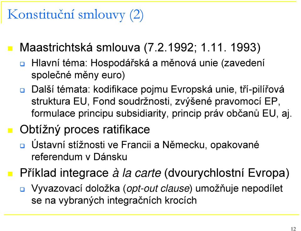 struktura EU, Fond soudržnosti, zvýšené pravomocí EP, formulace principu subsidiarity, princip práv občanů EU, aj.