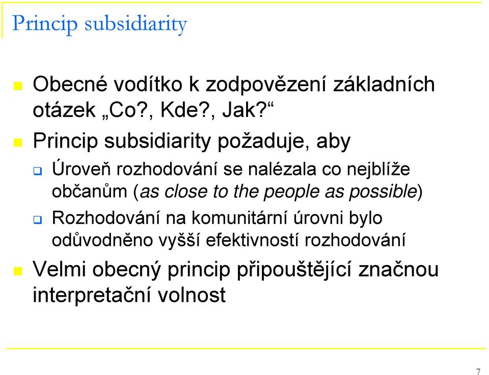 (as close to the people as possible) Rozhodování na komunitární úrovni bylo odůvodněno