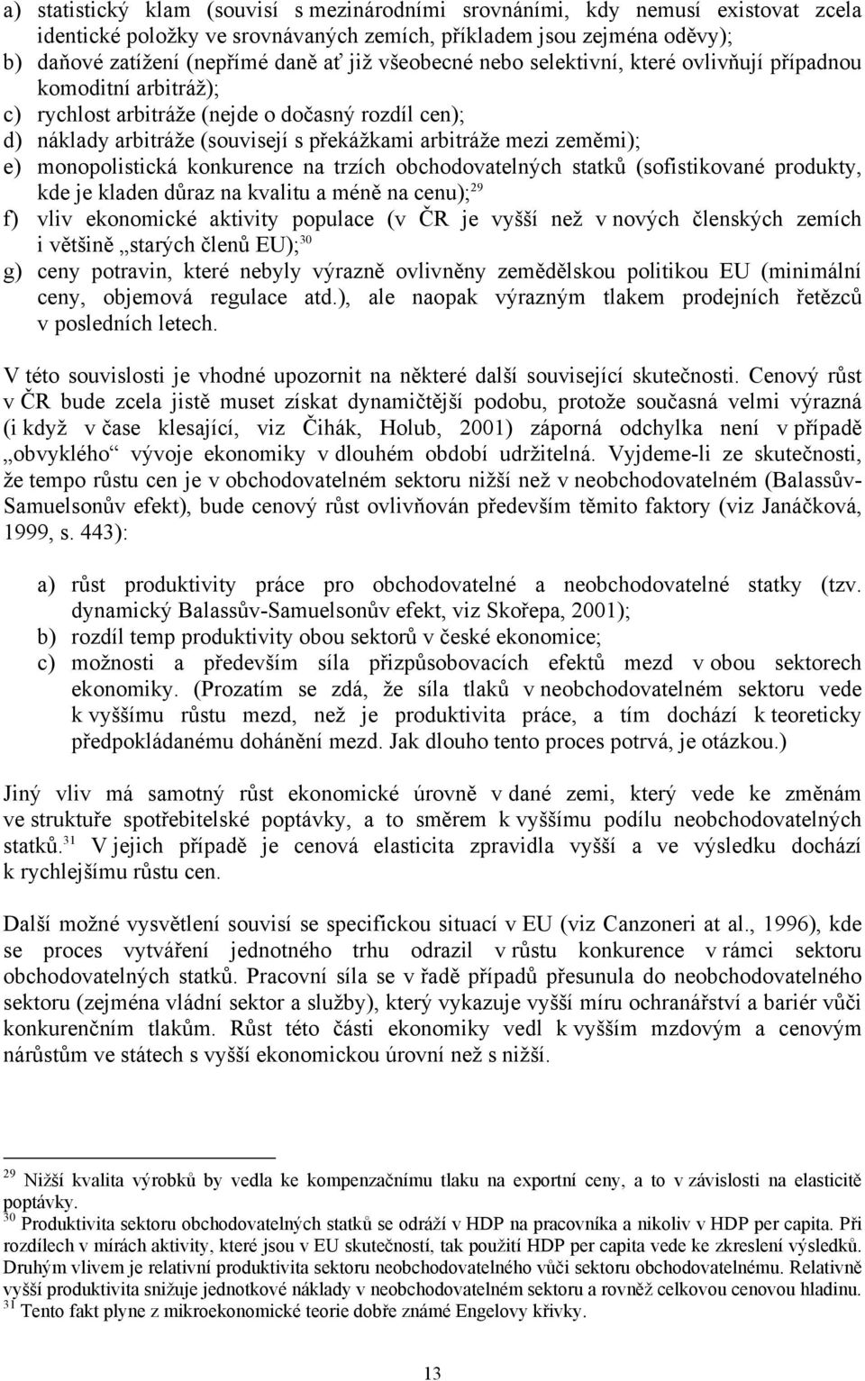 monopolistická konkurence na trzích obchodovatelných statků (sofistikované produkty, kde je kladen důraz na kvalitu a méně na cenu); 29 f) vliv ekonomické aktivity populace (v ČR je vyšší než v