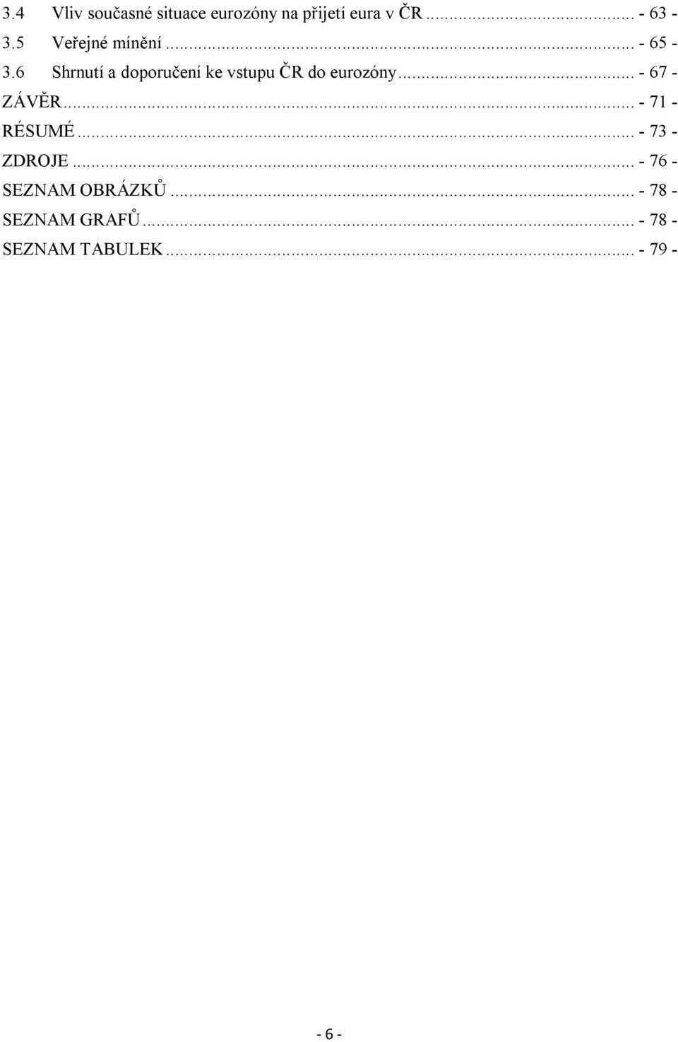 6 Shrnutí a doporučení ke vstupu ČR do eurozóny... - 67 - ZÁVĚR.
