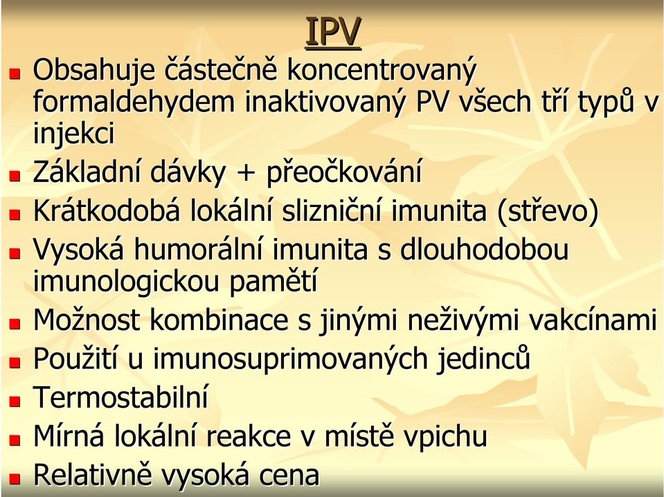 imunita s dlouhodobou imunologickou pamětí Možnost kombinace s jinými neživými vakcínami Použit ití u