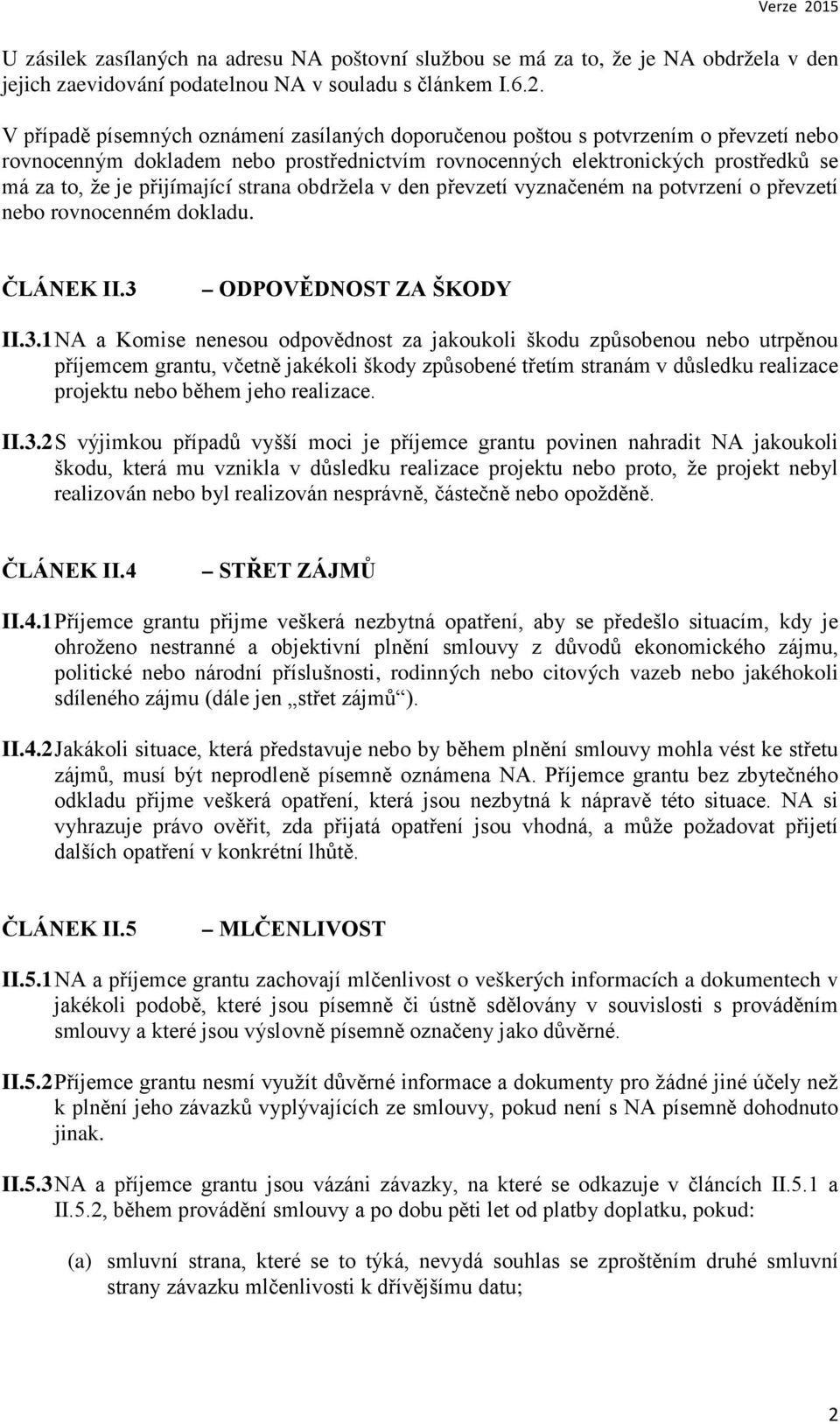 strana obdržela v den převzetí vyznačeném na potvrzení o převzetí nebo rovnocenném dokladu. ČLÁNEK II.3 