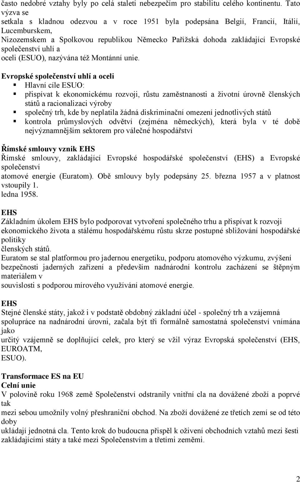 společenství uhlí a oceli (ESUO), nazývána též Montánní unie.