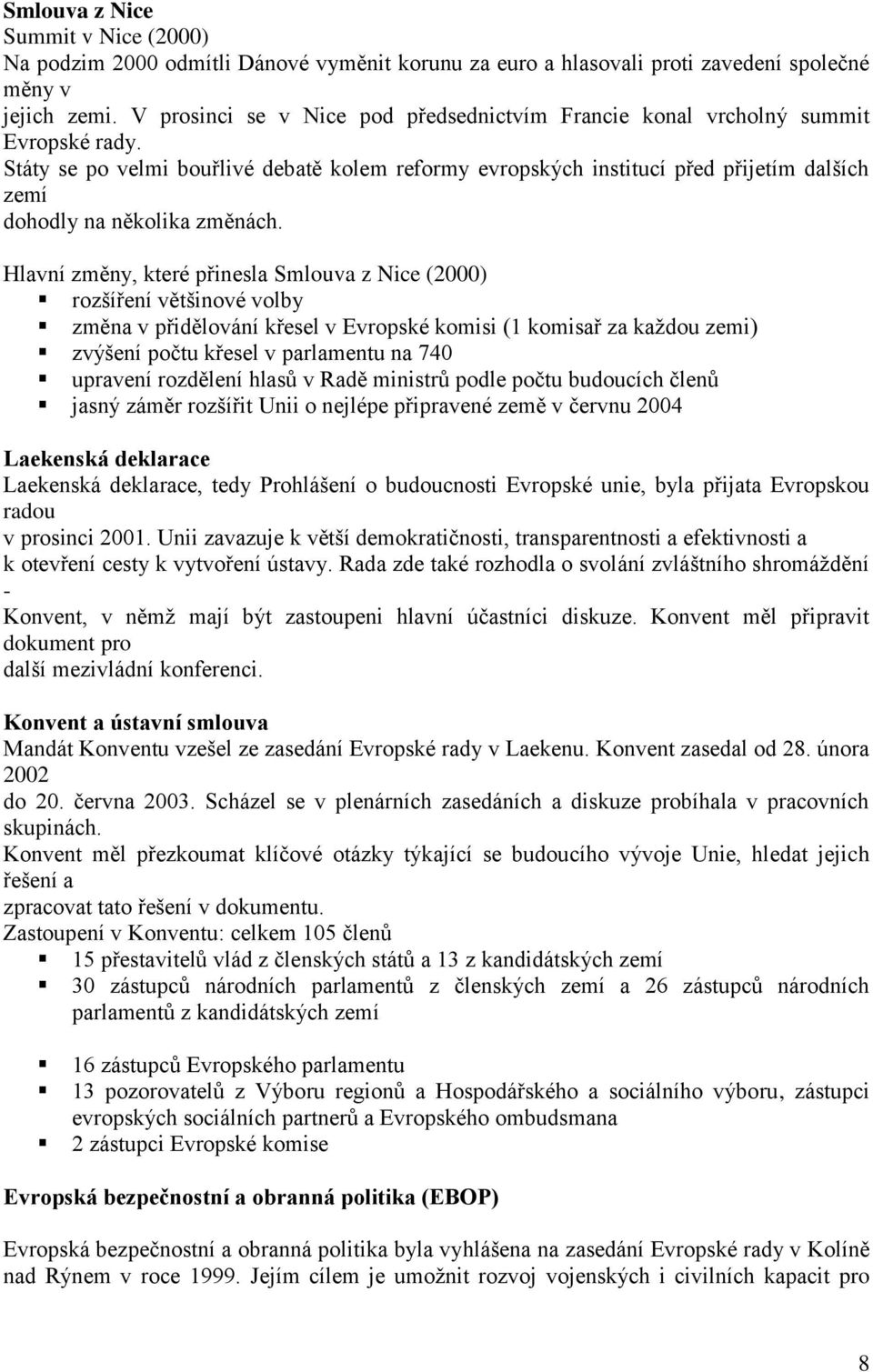 Státy se po velmi bouřlivé debatě kolem reformy evropských institucí před přijetím dalších zemí dohodly na několika změnách.