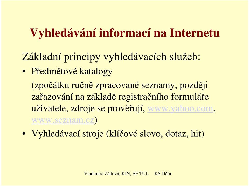 zařazování na základě registračního formuláře uživatele, zdroje se